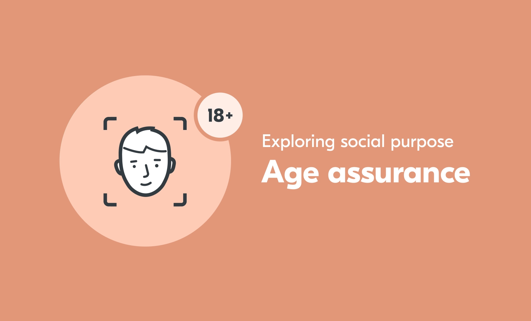 An illustration of a face being marked as "over 18". The accompanying text says "Exploring social purpose: Age assurance".