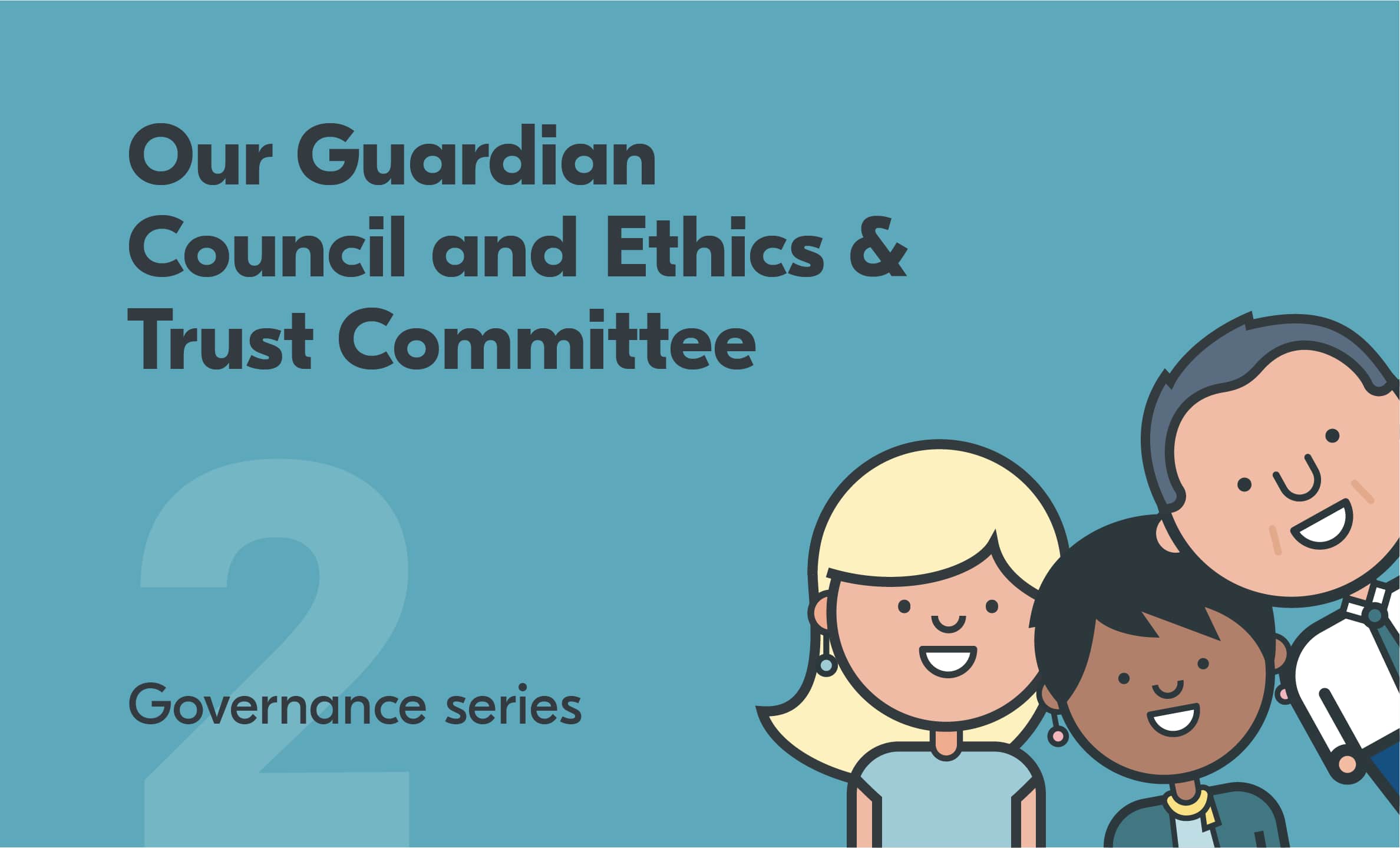 Graphic of people with the text: Governance series 2: Our Guardian Council and Ethics & Trust Committee